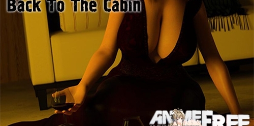 Back To The Cabin [2018] [Uncen] [ADV, 3DCG] [Android Compatible] [ENG,RUS] H-Game