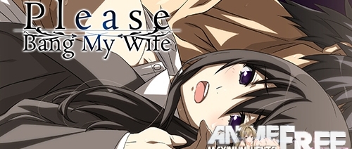 Please Bang My Wife / Please fuck my wife [2016] [Uncen] [VN] [ENG,JAP] H- Game Â» +9000 Porn games, Sex games, Hentai games and Erotic games