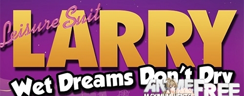 Leisure Suit Larry - Wet Dreams Don't Dry [2018] [Uncen] [ADV, Animation] [ENG,RUS,GER,POL] H-Game